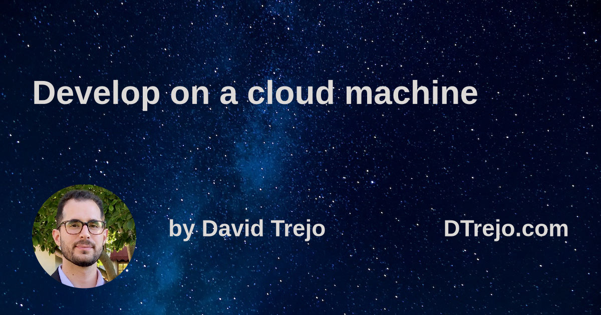 Develop on a cloud machine