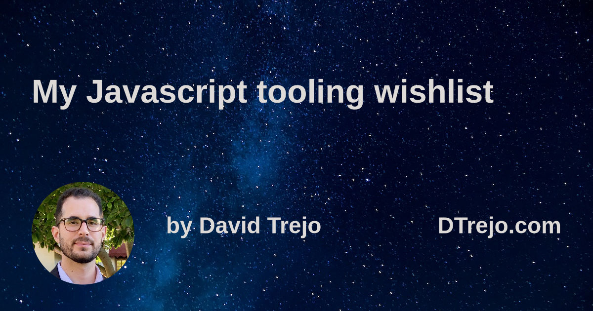 My Javascript tooling wishlist